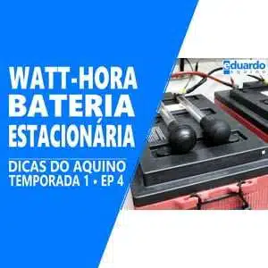 Bateria Estacionária - Calculando em Watt-Hora - Site Eduardo Aquino