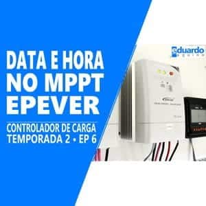 Configurando Data e Hora no Controlador - MPPT EPEVER - Energia Solar - Site Eduardo Aquino