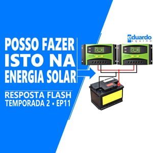 Posso ligar dois Controladores de Carga na Mesma Bateria - Site Eduardo Aquino