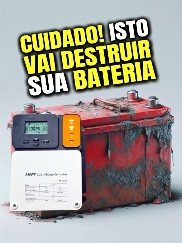 O Controlador de CARGA pode DESTRUIR suas BATERIAS!