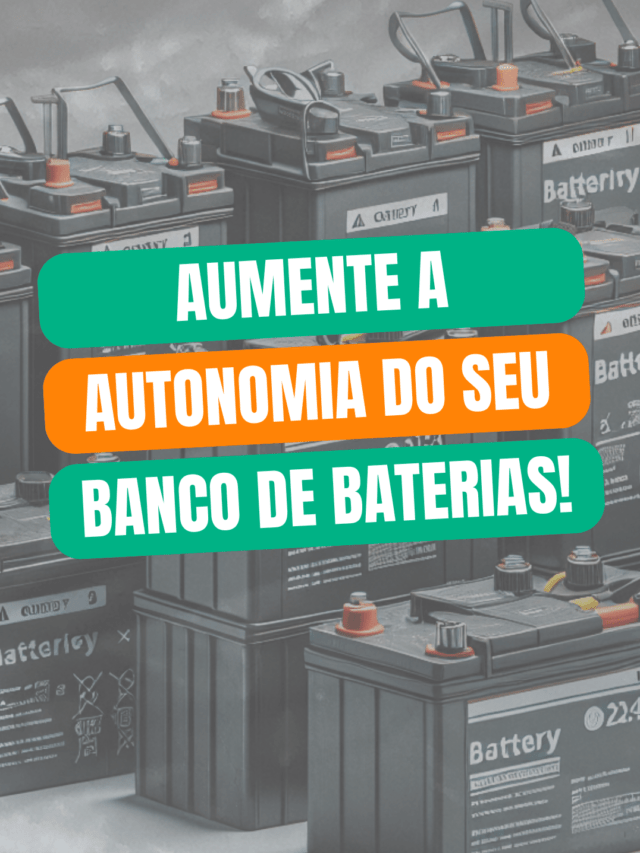 AUMENTE a AUTONOMIA do seu BANCO DE BATERIAS