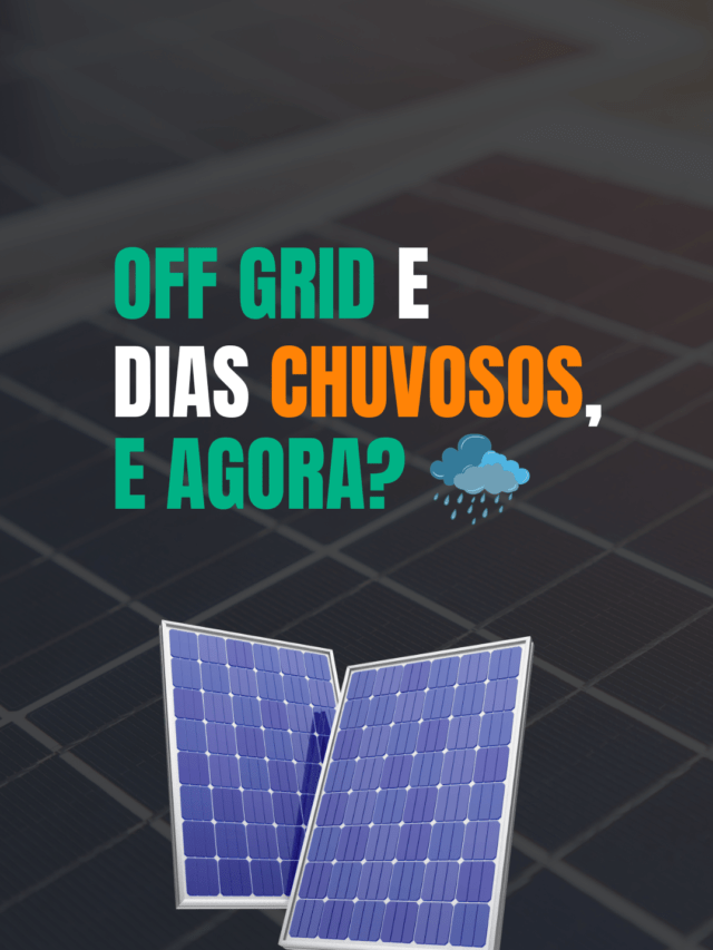 OFF GRID E DIAS CHUVOSOS, E AGORA?